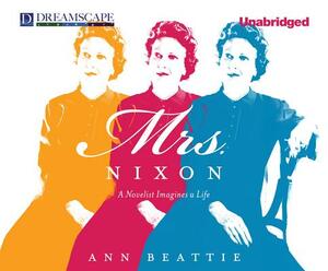 Mrs. Nixon: A Novelist Imagines a Life by Ann Beattie