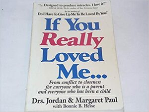 If You Really Loved Me--: For Conflict to Closeness for Everyone Who is a Parent and Everyone..... by Jordan Paul