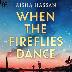 When the Fireflies Dance by Aisha Hassan