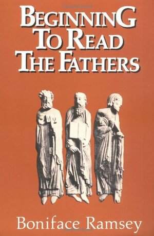 Beginning to Read the Fathers by Boniface Ramsey