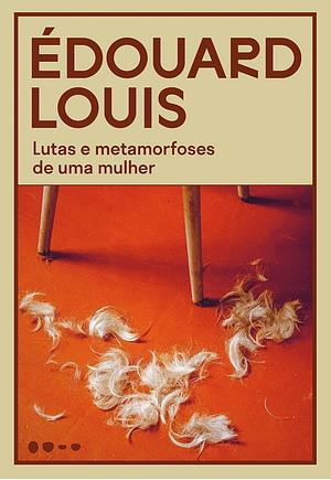 Lutas e metamorfoses de uma mulher by Édouard Louis