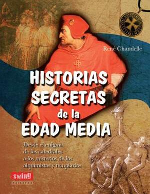 Historias Secretas de la Edad Media = Secret Stories of the Middle Ages by Rene Chandelle