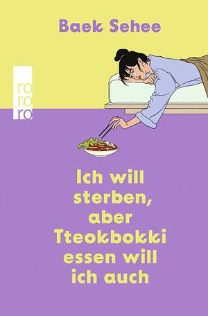 Ich will sterben, aber Tteokbokki essen will ich auch: Der BookTok Erfolg aus Südkorea jetzt auf Deutsch. Eine Empfehlung von RM und BTS. by Baek Se-hee