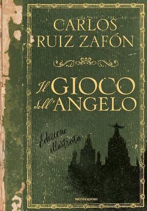 Il gioco dell'angelo (edizione illustrata) by Carlos Ruiz Zafón