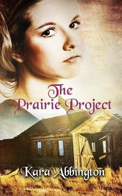 The Prairie Project by Kara Abbington