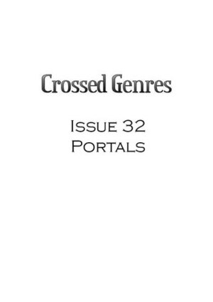 Crossed Genres 2.0 issue 32: Portals by Lauren Rudin, Naru Dames Sundar, Kay T. Holt, Kelly Jennings, Yusra Amjad, Bart R. Leib