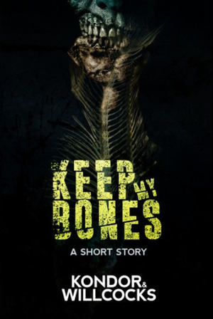 Keep My Bones by Daniel Willcocks, Luke Kondor