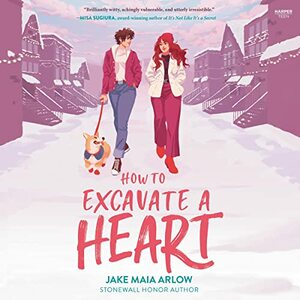 How to Excavate a Heart by Jake Maia Arlow