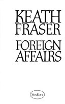 Foreign Affairs by Keath Fraser