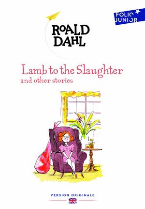 Lamb to the Slaughter and Other Stories by Roald Dahl