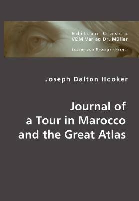 Journal of a Tour in Marocco and the Great Atlas by Joseph Dalton Hooker