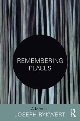 Remembering Places: A Memoir by Joseph Rykwert