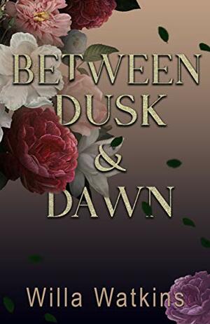 Between Dusk & Dawn by Willa Watkins