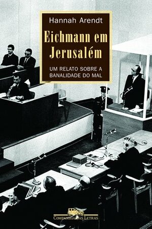 Eichmann em Jerusalém: um relato sobre a banalidade do mal by José Rubens Siqueira, Hannah Arendt