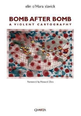 Bomb After Bomb: A Violent Cartography by Carol Mavor, elin o'Hara slavick