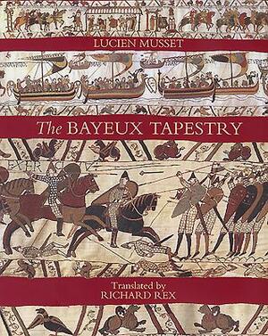 The Bayeux Tapestry by Richard Rex, Lucien Musset