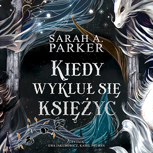 Kiedy wykluł się księżyc by Sarah A. Parker