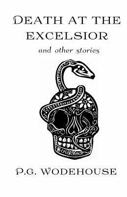 Death at the Excelsior: And Other Stories by P.G. Wodehouse