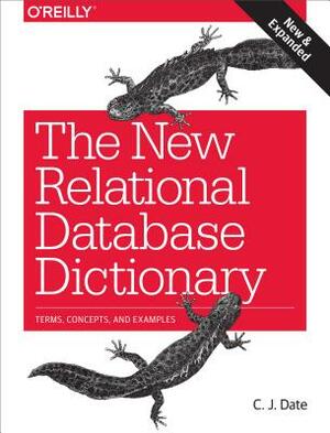 The New Relational Database Dictionary: Terms, Concepts, and Examples by Chris J. Date