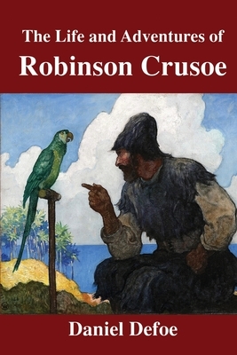 The Life and Adventures of Robinson Crusoe by Daniel Defoe