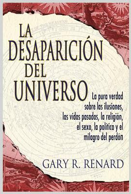 La Desaparición del Universo (Disappearance of the Universe) by Gary R. Renard