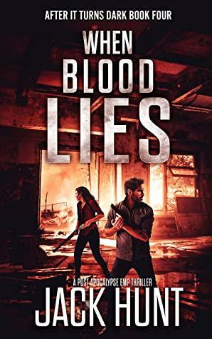 When Blood Lies: A Post Apocalypse EMP Thriller by Jack Hunt