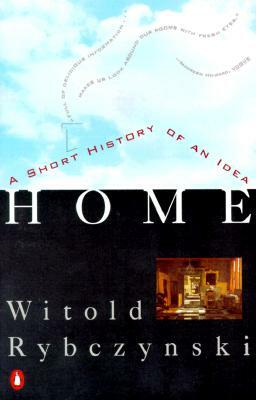 Home: A Short History of an Idea by Witold Rybczynski