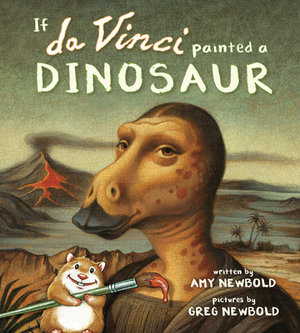 If Da Vinci Painted a Dinosaur by Amy Newbold