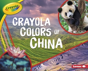 Crayola (R) Colors of China by Mari Schuh
