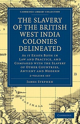 The Slavery of the British West India Colonies Delineated 2 Volume Set by James Stephen