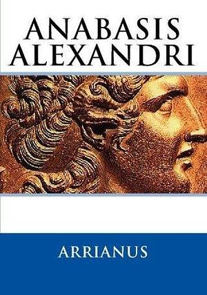 Anabasis Alexandri by Arrianus by Arrian, Arrian