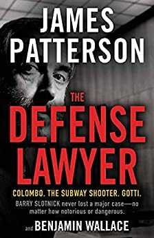 The Defense Lawyer: The Barry Slotnick Story by James Patterson, Benjamin Wallace