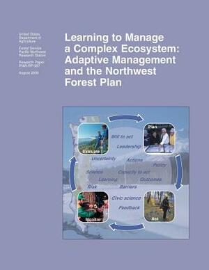 Learning to Manage a Complex Ecosystem: Adaptive Management and the Northwest Forest Plan by U. S. Department of Agriculture