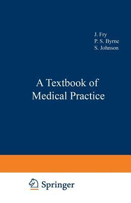 A Textbook of Medical Practice by P. S. Byrne, S. Johnson, J. Fry