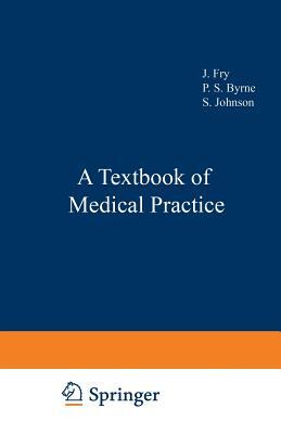 A Textbook of Medical Practice by S. Johnson, J. Fry, P. S. Byrne