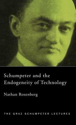 Schumpeter and the Endogeneity of Technology: Some American Perspectives by Nathan Rosenberg