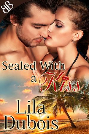 Sealed with a Kiss by Lila Dubois