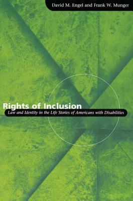Rights of Inclusion: Law and Identity in the Life Stories of Americans with Disabilities by David M. Engel, Frank W. Munger