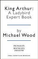 King Arthur: A Ladybird Expert Book by Michael Wood