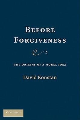 Before Forgiveness: The Origins of a Moral Idea by David Konstan