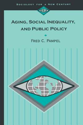 Aging, Social Inequality, and Public Policy by Fred C. Pampel