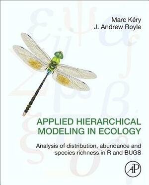 Applied Hierarchical Modeling in Ecology: Analysis of Distribution, Abundance and Species Richness in R and Bugs: Volume 1: Prelude and Static Models by Marc Kéry, J. Andrew Royle