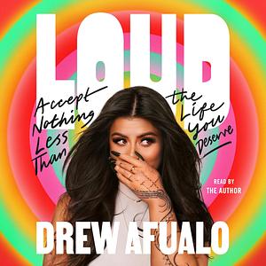 Loud: Accept Nothing Less Than the Life You Deserve by Drew Afualo