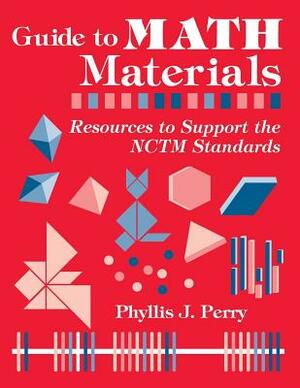 Guide to Math Materials: Resources to Support the Nctm Standards by Phyllis J. Perry