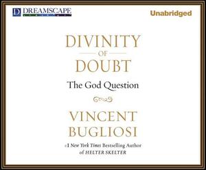 Divinity of Doubt: The God Question by Vincent Bugliosi