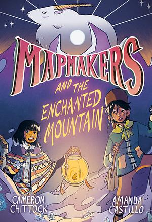 Mapmakers and the Enchanted Mountain by Cameron Chittock, Amanda Castillo