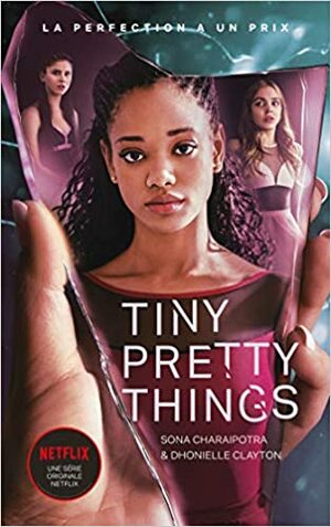 Tiny Pretty Things - édition tie-in - Le roman à l'origine de la série Netflix: La perfection a un prix by Dhonielle Clayton, Sona Charaipotra