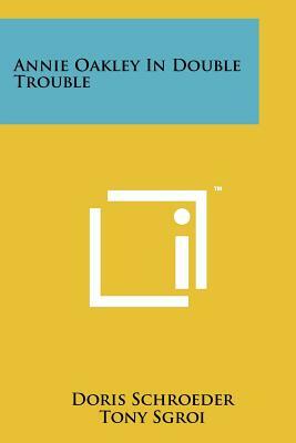 Annie Oakley in Double Trouble by Doris Schroeder