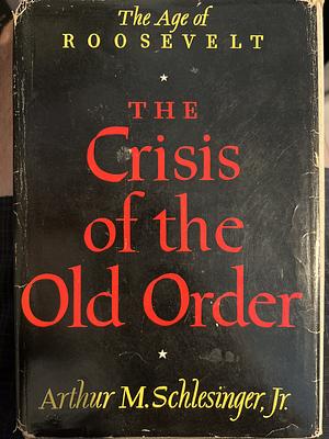 The Crisis of the Old Order, 1919-1933 by Arthur M. Schlesinger