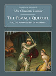 The Female Quixote, Or, the Adventures of Arabella. Charlotte Lennox by Charlotte Lennox